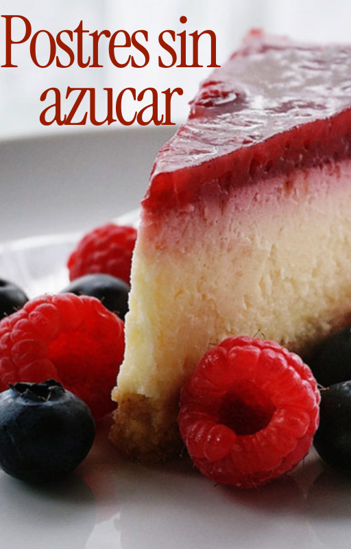 150 postres Sin Azúcar: Porque Comer Dulce No Tiene Que Saber a Castigo